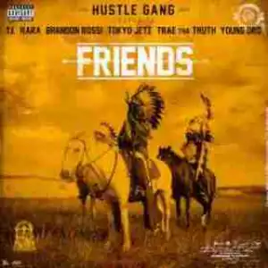 Hustle Gang - Friends (CDQ) Ft. Ft. T.I., Rara, Brandon Rossi, Tokyo Jetz, Traetha Truth & Young Dr